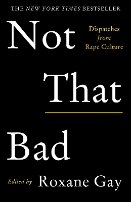 Not That Bad: Dispatches from Rape Culture - Gay, Roxane