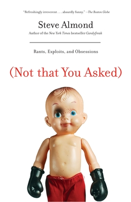 (Not That You Asked): Rants, Exploits, and Obsessions - Almond, Steve