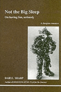 Not the Big Sleep: On Having Fun, Seriously (a Jungian Romance) - Sharp, Daryl