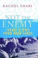 Not the Enemy: Israel's Jews from Arab Lands