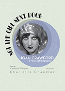 Not the Girl Next Door: Joan Crawford: A Personal Biography