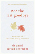 Not the Last Goodbye: Reflections on Life, Death, Healing and Cancer