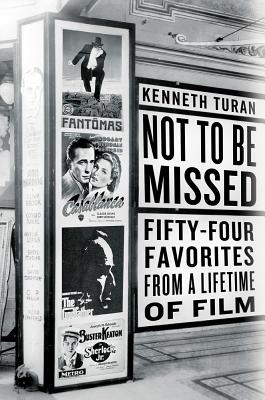 Not to Be Missed: Fifty-Four Favorites from a Lifetime of Film - Turan, Kenneth