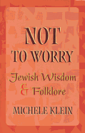 Not to Worry: Jewish Wisdom and Folklore