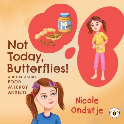 Not Today, Butterflies! A Book About Food Allergy Anxiety - Ondatje, Nicole