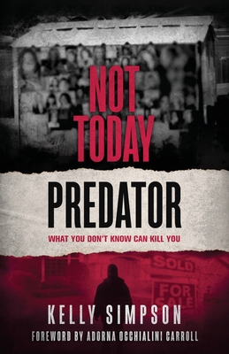 Not Today Predator: What You Don't Know Can Kill You - Simpson, Kelly