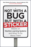 Not with a Bug, But with a Sticker: Attacks on Machine Learning Systems and What to Do about Them