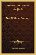 Not Without Sorcery