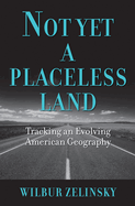 Not Yet a Placeless Land: Tracking an Evolving American Geography