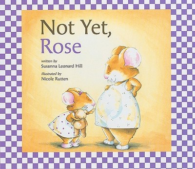Not Yet, Rose - Hill, Susanna Leonard