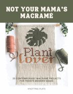 Not Your Mama's Macrame / 25 Contemporary Macram? Projects for the Modern Mama: Beginner-friendly, holiday classic ornaments, to bold statement pixel macrame wall hangings.