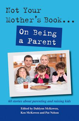 Not Your Mother's Book... on Being a Parent - McKowen, Dahlynn (Creator), and McKowen, Ken (Creator), and Nelson, Pat (Creator)