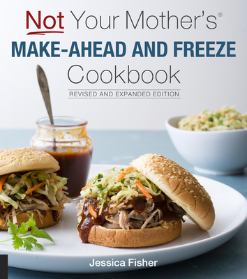 Not Your Mother's Make-Ahead and Freeze Cookbook Revised and Expanded Edition - Fisher, Jessica