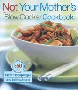 Not Your Mother's Slow Cooker Cookbook - Hensperger, Beth, and Kaufmann, Julie