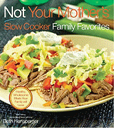 Not Your Mother's Slow Cooker Family Favorites