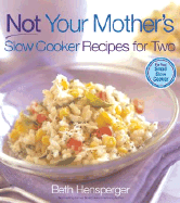 Not Your Mother's Slow Cooker Recipes for Two: For Your Small Slow Cooker