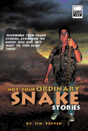 Not Your Ordinary Snake Stories: Incredible True Snake Stories...Everyone We Know Has One...But Wait Til You Read These!