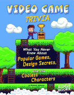 Not Your Ordinary Trivia Video Game Trivia What You Never Knew About Popular Games, Design Secrets, and the Coolest Characters