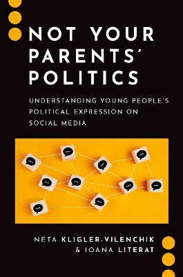 Not Your Parents' Politics: Understanding Young People's Political Expression on Social Media - Kligler-Vilenchik, Neta, and Literat, Ioana