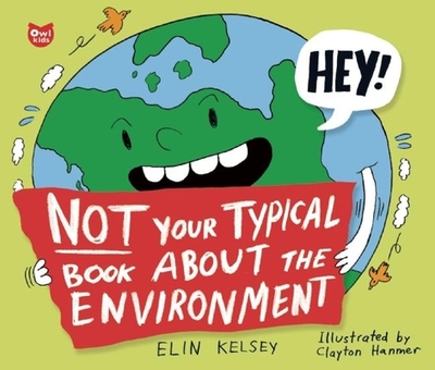 Not Your Typical Book about the Environment - Kelsey, Elin