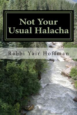 Not Your Usual Halacha - Hoffman, Yair