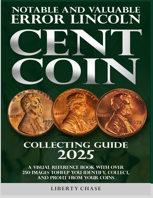 Notable and Valuable Error Lincoln Cent Coin Collecting Guide 2025: With over 250 images to help you identify, collect and profit from your coins. - Chase, Liberty