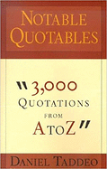 Notable Quotables: 3,000 Quotations from A to Z