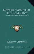 Notable Women Of The Covenant: Their Lives And Times (1883)