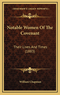 Notable Women of the Covenant: Their Lives and Times (1883)