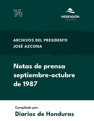 Notas de prensa septiembre-octubre 1987: Archivos del Presidente Jos? Azcona - de Honduras, Diarios