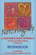Notching Up Workbook: The Nurtured Heart Approach: The New Inner Wealth Initiative for Educators