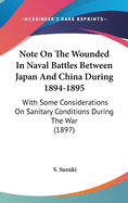 Note On The Wounded In Naval Battles Between Japan And China During 1894-1895: With Some Considerations On Sanitary Conditions During The War (1897)