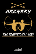 Notebook: Archery The Traditional Way - Notebook 6x9 - 120 Pages - Dotted - Gift Idea Archery Fan