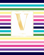 Notebook: Colorful Rainbow Stripes Rose Gold Monogram Initial Letter V Notebook Journal for Women, Girls and School Wide Rule (7.5 in X 9.25 In)