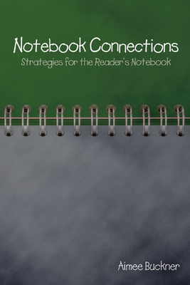 Notebook Connections: Strategies for the Reader's Notebook - Buckner, Aimee