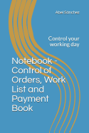 Notebook - Control of Orders, Work List and Payment Book: Control Your Working Day