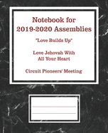 Notebook for 2019-2020 Assemblies: for Jehovah's Witnesses circuit assemblies: Love Builds Up, Love Jehovah With All Your Heart, Circuit Pioneers' Meeting