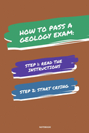 Notebook How to Pass a Geology Exam: Read the Instructions Start Crying