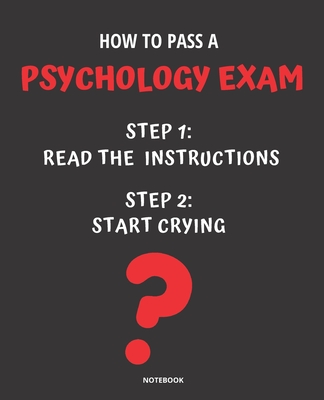 Notebook How to Pass a Psychology Exam: READ THE INSTRUCTIONS START CRYING 7,5x9,25 - Bloom, Jannette