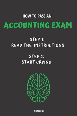 Notebook How to Pass an Accounting Exam: Read the Instructions Start Crying - Bloom, Jannette