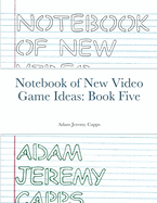 Notebook of New Video Game Ideas: Book Five