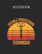 Notebook: Sterile Processing Technician Funny Lovely Composition Notes Notebook for Work Marble Size College Rule Lined for Student Journal 110 Pages of 8.5"x11" Efficient Way to Use Method Note Taking System