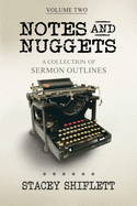 Notes and Nuggets Volume Two: A Collection of Sermon Outlines