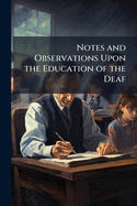 Notes and Observations Upon the Education of the Deaf