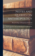 Notes and Queries on Anthropology: for the Use of Travellers and Residents in Uncivilized Lands