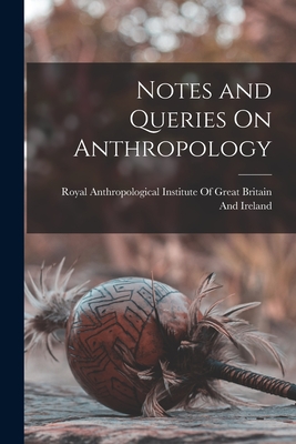 Notes and Queries On Anthropology - Royal Anthropological Institute of Gr (Creator)