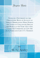 Notes by a Naturalist on the Challenger, Being an Account of Various Observations Made During the Voyage of Challenger Around the World, in the Years 1872-1876, Under the Commands of Capt. Sir G. S, Nares and Capt. F. T, Thomson (Classic Reprint)