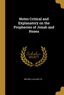 Notes Critical and Explanatory on the Prophecies of Jonah and Hosea