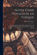 Notes d'une voyageuse en Turquie: Jours de bataille et de rvolution; choses et gens de province; premiers jours d'un nouveau rgne; la vie au harem