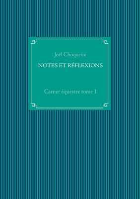 Notes Et R?flexions: Carnet ?questre tome 1 - Choqueux, Jo?l